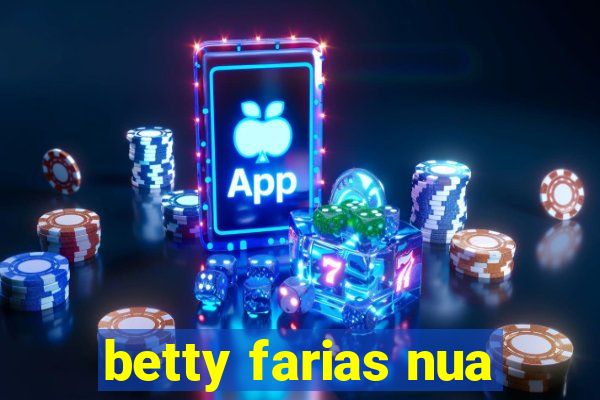 betty farias nua